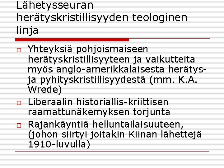 Lähetysseuran herätyskristillisyyden teologinen linja o o o Yhteyksiä pohjoismaiseen herätyskristillisyyteen ja vaikutteita myös anglo-amerikkalaisesta