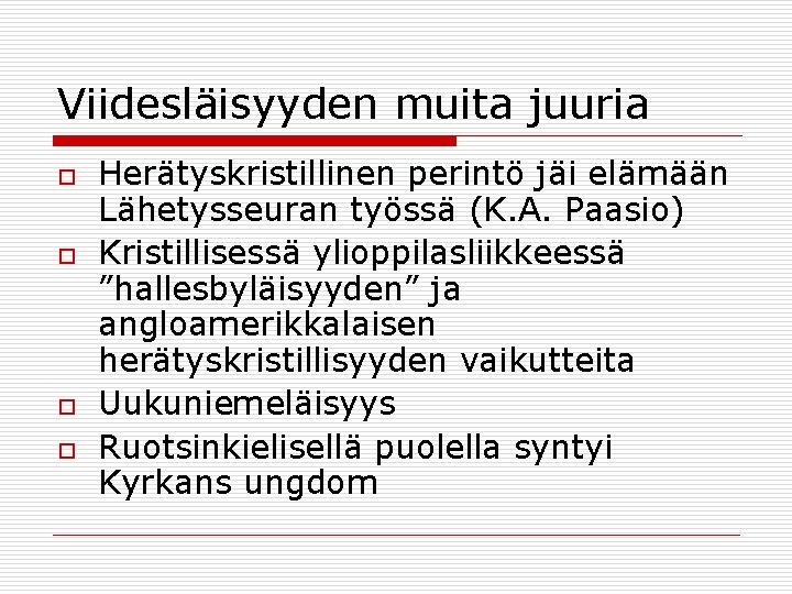 Viidesläisyyden muita juuria o o Herätyskristillinen perintö jäi elämään Lähetysseuran työssä (K. A. Paasio)