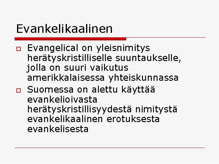 Evankelikaalinen o o Evangelical on yleisnimitys herätyskristilliselle suuntaukselle, jolla on suuri vaikutus amerikkalaisessa yhteiskunnassa