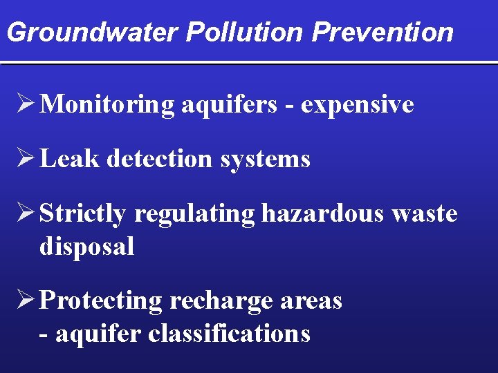 Groundwater Pollution Prevention Ø Monitoring aquifers - expensive Ø Leak detection systems Ø Strictly
