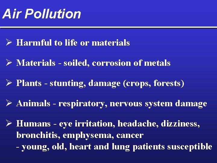 Air Pollution Ø Harmful to life or materials Ø Materials - soiled, corrosion of