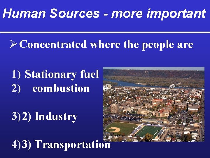 Human Sources - more important Ø Concentrated where the people are 1) Stationary fuel