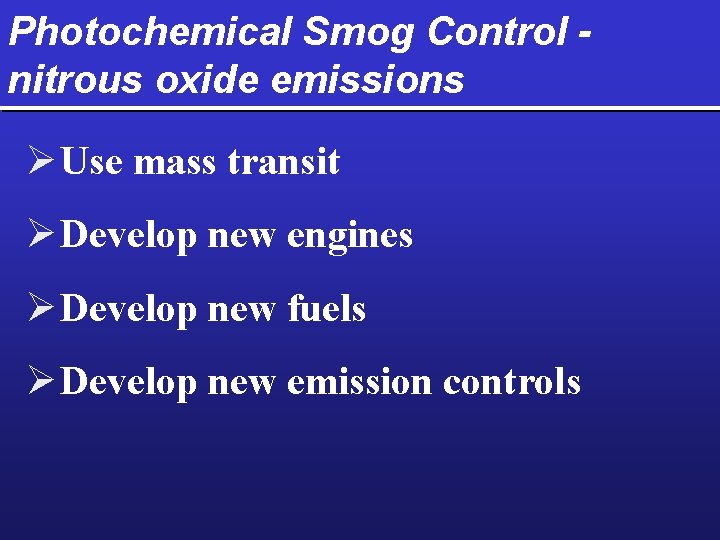 Photochemical Smog Control nitrous oxide emissions Ø Use mass transit Ø Develop new engines