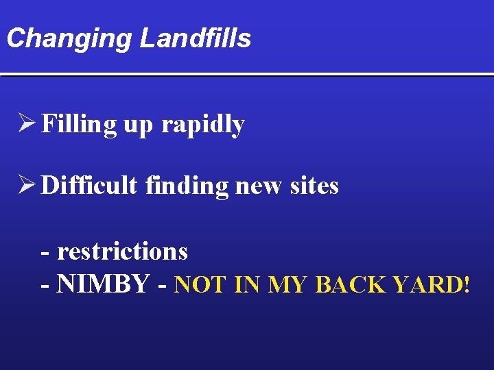 Changing Landfills Ø Filling up rapidly Ø Difficult finding new sites - restrictions -