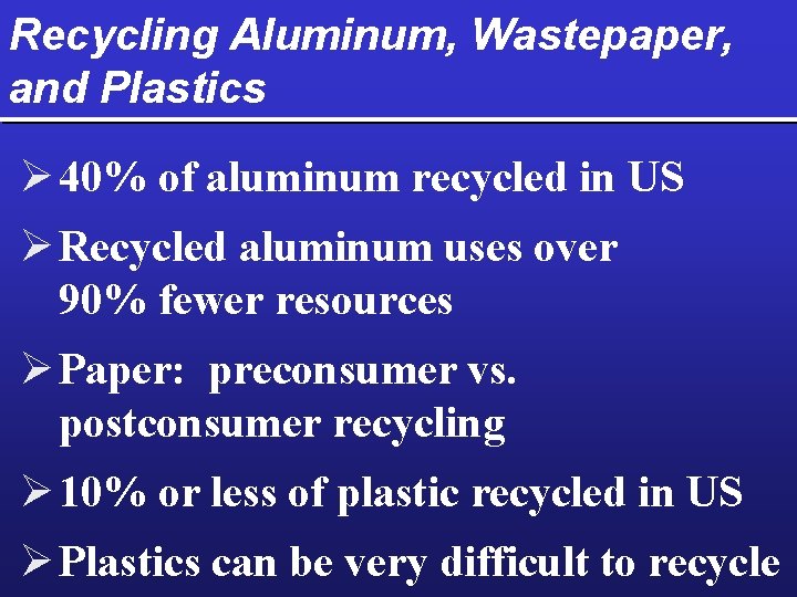 Recycling Aluminum, Wastepaper, and Plastics Ø 40% of aluminum recycled in US Ø Recycled