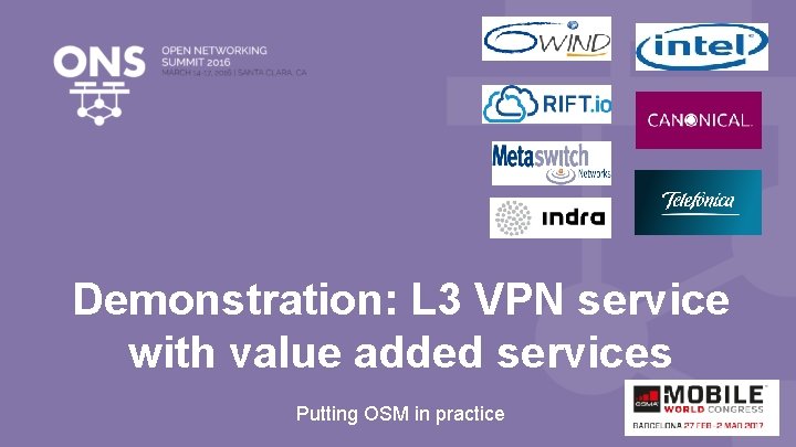 Demonstration: L 3 VPN service with value added services Putting OSM in practice 