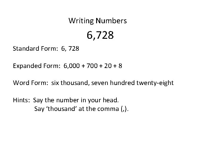 Writing Numbers 6, 728 Standard Form: 6, 728 Expanded Form: 6, 000 + 700