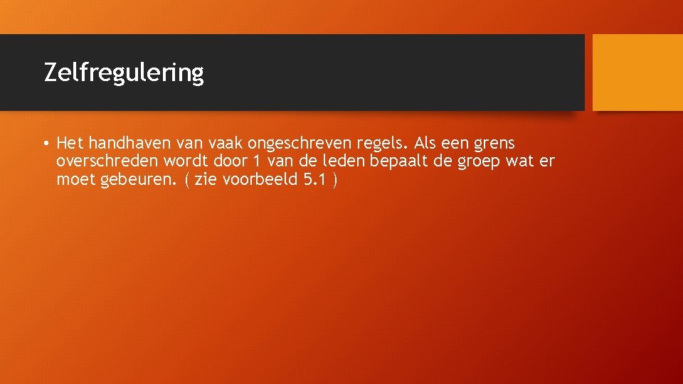 Zelfregulering • Het handhaven vaak ongeschreven regels. Als een grens overschreden wordt door 1