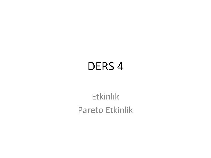 DERS 4 Etkinlik Pareto Etkinlik 