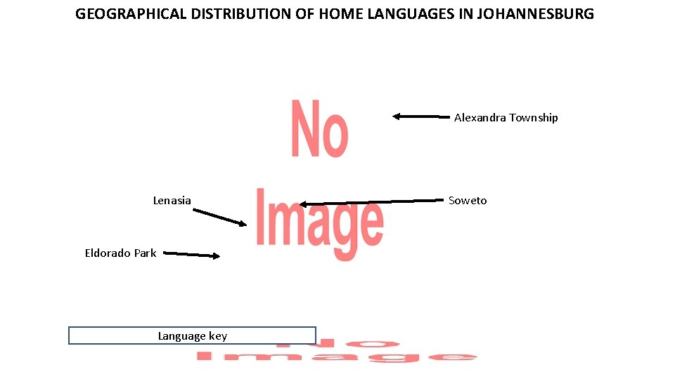 GEOGRAPHICAL DISTRIBUTION OF HOME LANGUAGES IN JOHANNESBURG Alexandra Township Lenasia Eldorado Park Language key