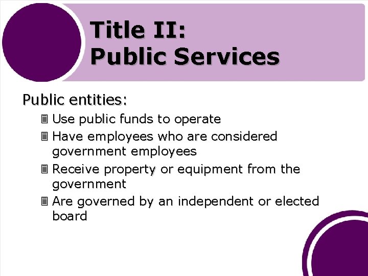 Title II: Public Services Public entities: 3 Use public funds to operate 3 Have