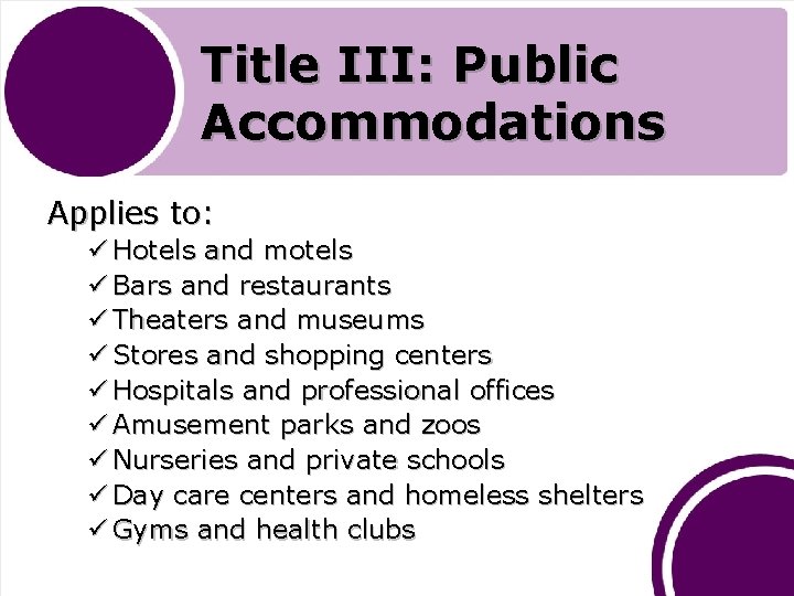 Title III: Public Accommodations Applies to: ü Hotels and motels ü Bars and restaurants