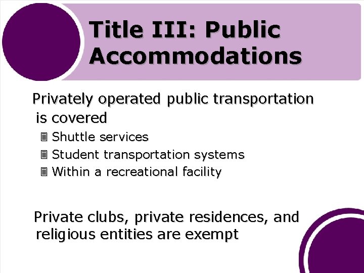 Title III: Public Accommodations Privately operated public transportation is covered 3 Shuttle services 3