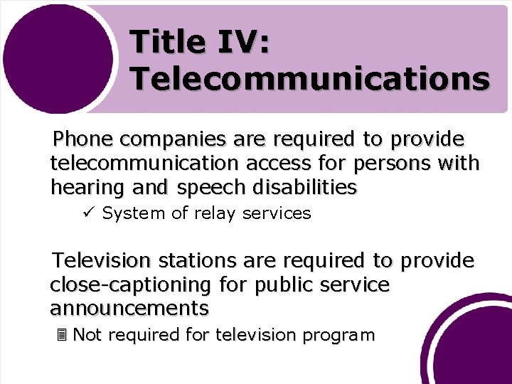 Title IV: Telecommunications Phone companies are required to provide telecommunication access for persons with