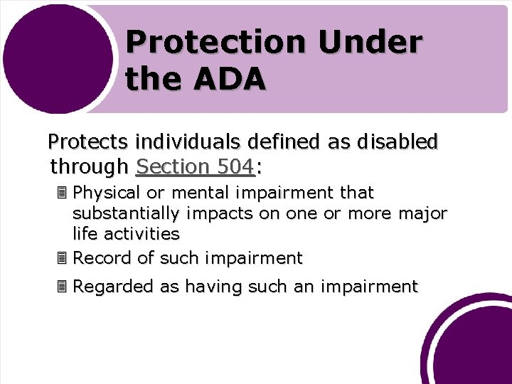 Protection Under the ADA Protects individuals defined as disabled through Section 504: 3 Physical