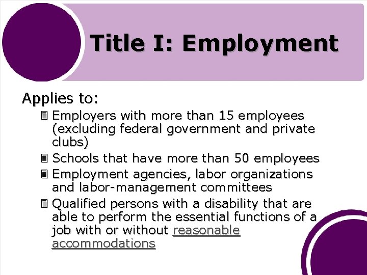 Title I: Employment Applies to: 3 Employers with more than 15 employees (excluding federal