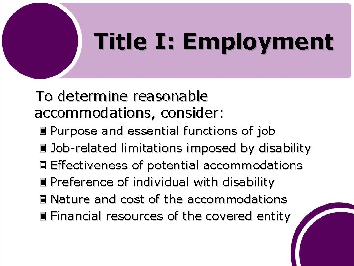 Title I: Employment To determine reasonable accommodations, consider: 3 Purpose and essential functions of