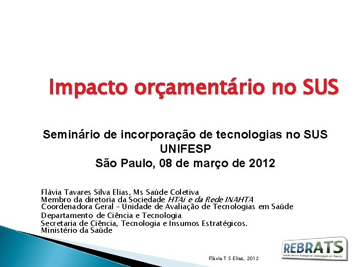 Impacto orçamentário no SUS Seminário de incorporação de tecnologias no SUS UNIFESP São Paulo,