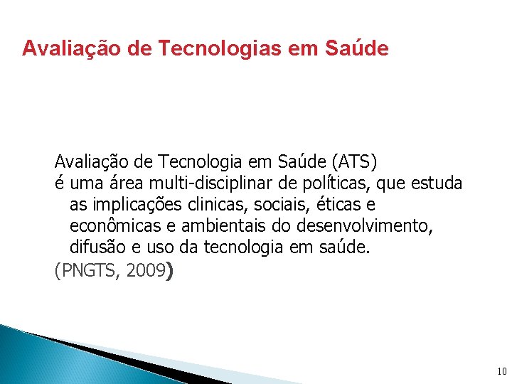 Avaliação de Tecnologias em Saúde Avaliação de Tecnologia em Saúde (ATS) é uma área