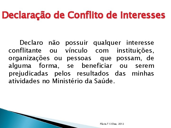 Declaração de Conflito de Interesses Declaro não possuir qualquer interesse conflitante ou vínculo com