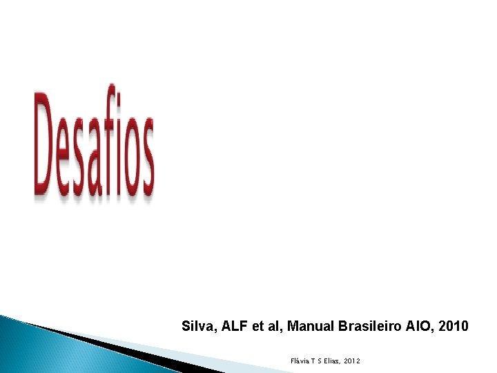 Silva, ALF et al, Manual Brasileiro AIO, 2010 Flávia T S Elias, 2012 