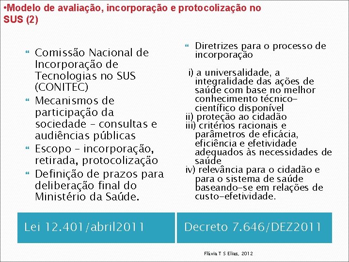  • Modelo de avaliação, incorporação e protocolização no SUS (2) Comissão Nacional de