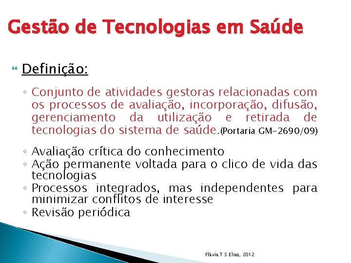 Gestão de Tecnologias em Saúde Definição: ◦ Conjunto de atividades gestoras relacionadas com os