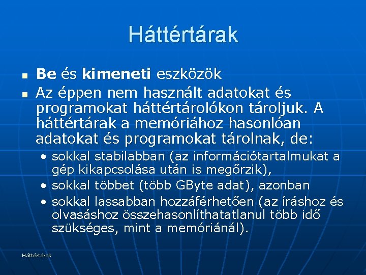 Háttértárak n n Be és kimeneti eszközök Az éppen nem használt adatokat és programokat