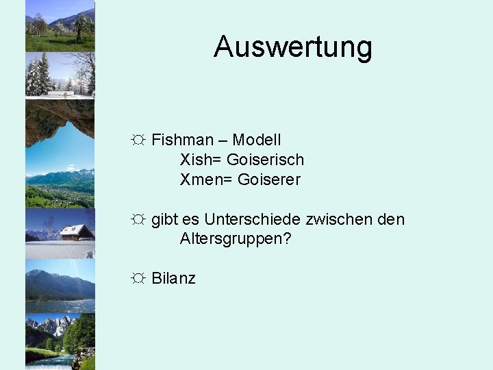 Auswertung ☼ Fishman – Modell Xish= Goiserisch Xmen= Goiserer ☼ gibt es Unterschiede zwischen