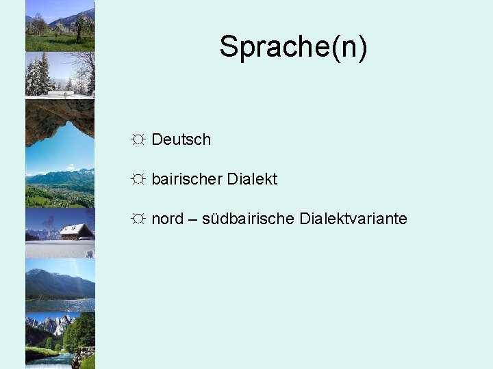 Sprache(n) ☼ Deutsch ☼ bairischer Dialekt ☼ nord – südbairische Dialektvariante 