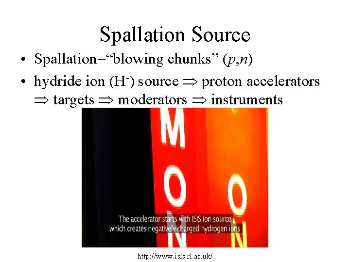 Spallation Source • Spallation=“blowing chunks” (p, n) • hydride ion (H-) source proton accelerators