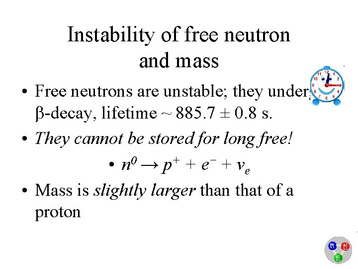 Instability of free neutron and mass • Free neutrons are unstable; they undergo b-decay,