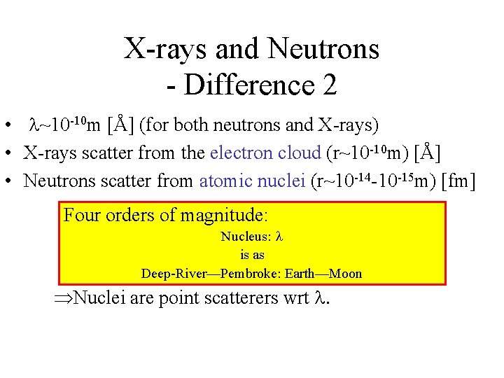 X-rays and Neutrons - Difference 2 • l~10 -10 m [Å] (for both neutrons