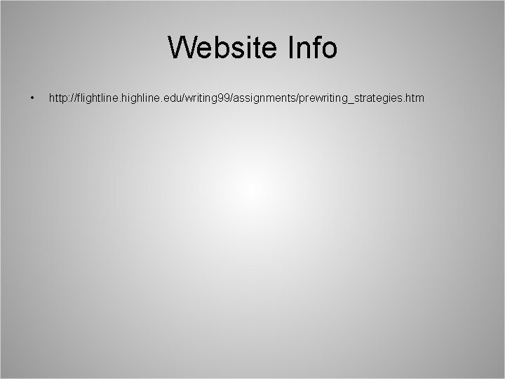 Website Info • http: //flightline. highline. edu/writing 99/assignments/prewriting_strategies. htm 