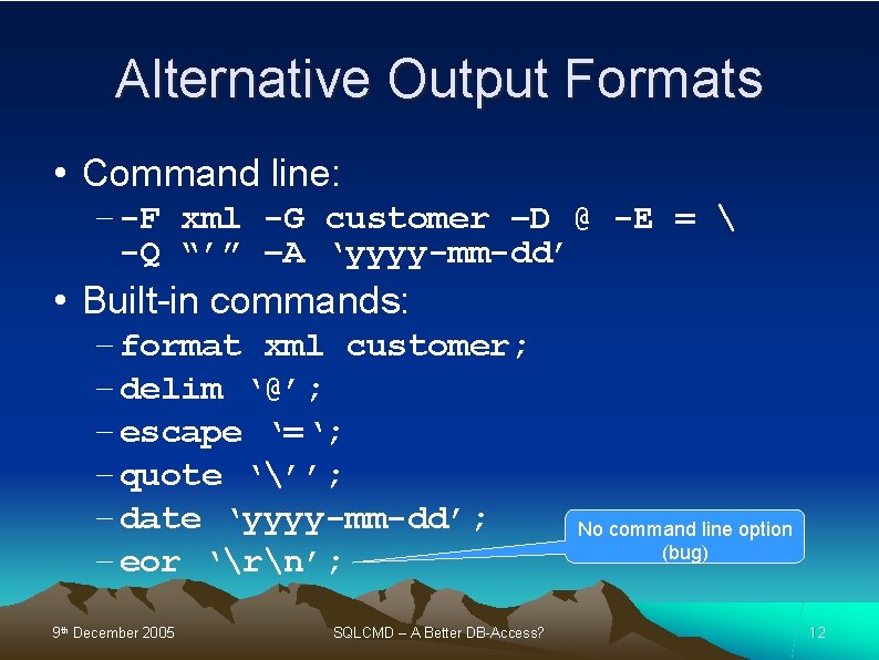 Alternative Output Formats • Command line: – -F xml -G customer –D @ -E