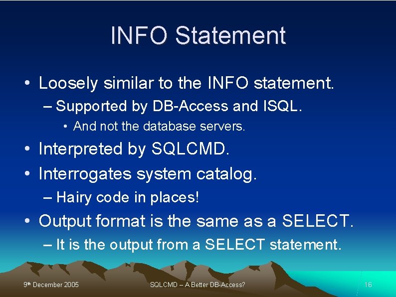 INFO Statement • Loosely similar to the INFO statement. – Supported by DB-Access and