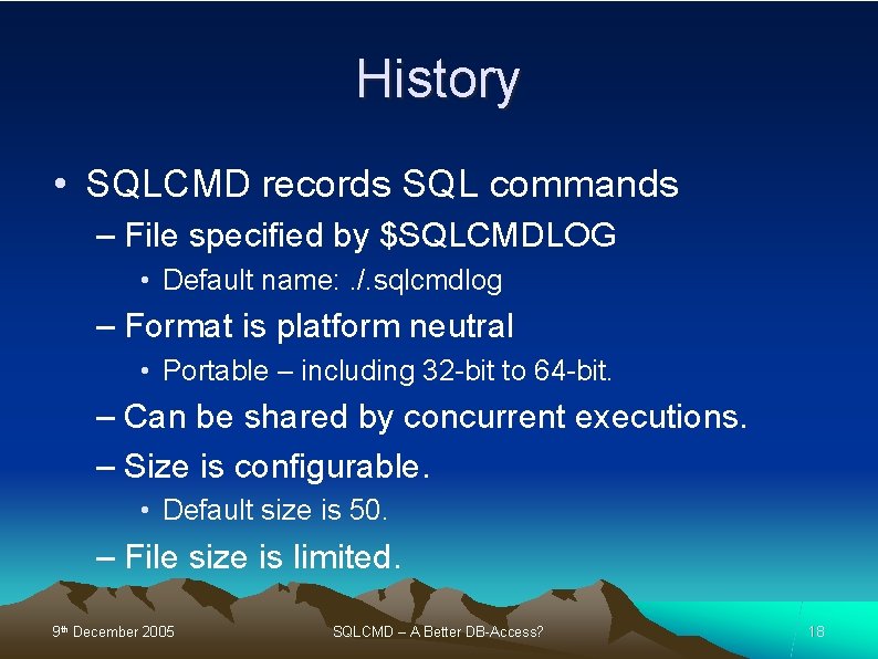 History • SQLCMD records SQL commands – File specified by $SQLCMDLOG • Default name: