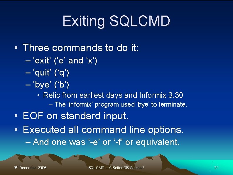 Exiting SQLCMD • Three commands to do it: – ‘exit’ (‘e’ and ‘x’) –