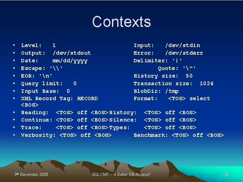 Contexts • • • Level: 1 Input: /dev/stdin Output: /dev/stdout Error: /dev/stderr Date: mm/dd/yyyy