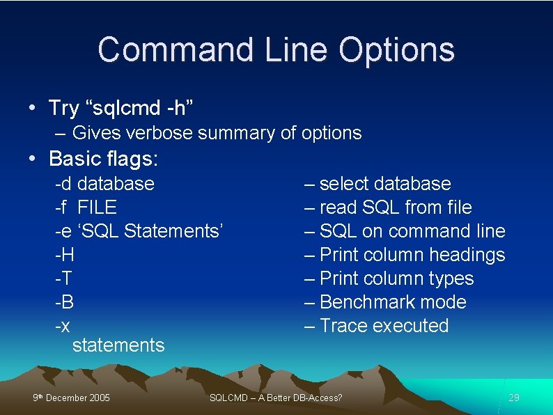 Command Line Options • Try “sqlcmd -h” – Gives verbose summary of options •