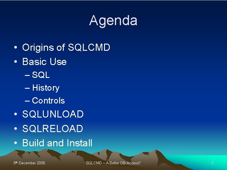 Agenda • Origins of SQLCMD • Basic Use – SQL – History – Controls