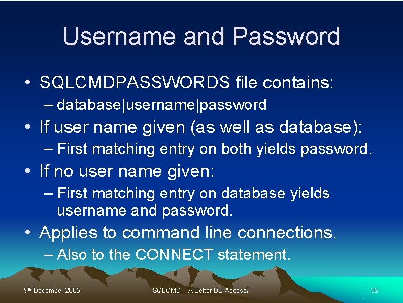 Username and Password • SQLCMDPASSWORDS file contains: – database|username|password • If user name given