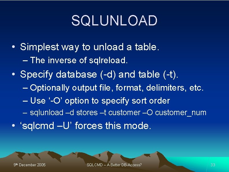 SQLUNLOAD • Simplest way to unload a table. – The inverse of sqlreload. •