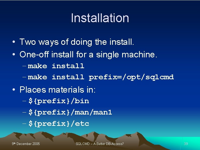 Installation • Two ways of doing the install. • One-off install for a single