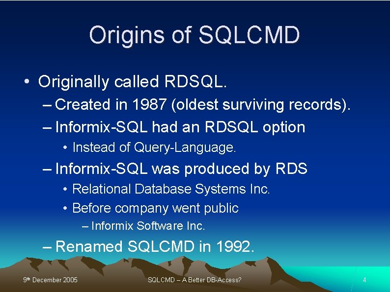 Origins of SQLCMD • Originally called RDSQL. – Created in 1987 (oldest surviving records).