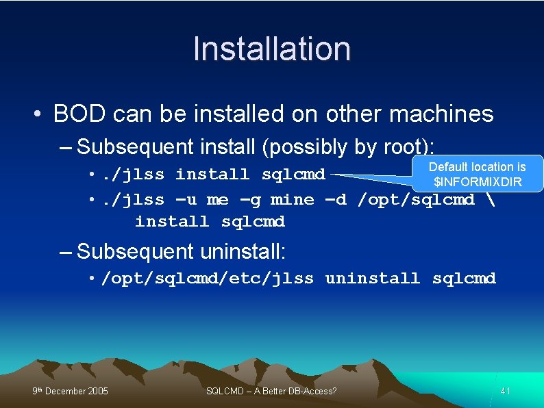 Installation • BOD can be installed on other machines – Subsequent install (possibly by