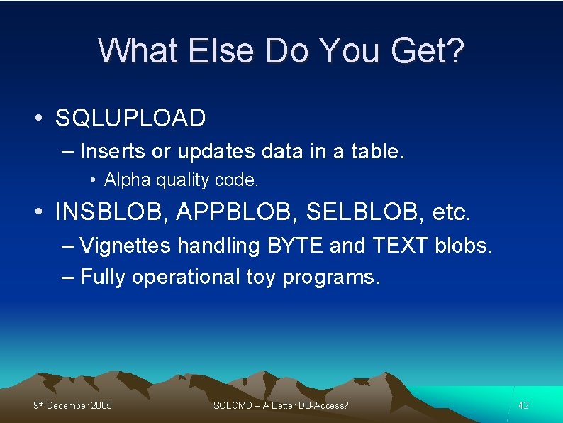 What Else Do You Get? • SQLUPLOAD – Inserts or updates data in a