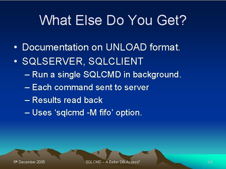 What Else Do You Get? • Documentation on UNLOAD format. • SQLSERVER, SQLCLIENT –