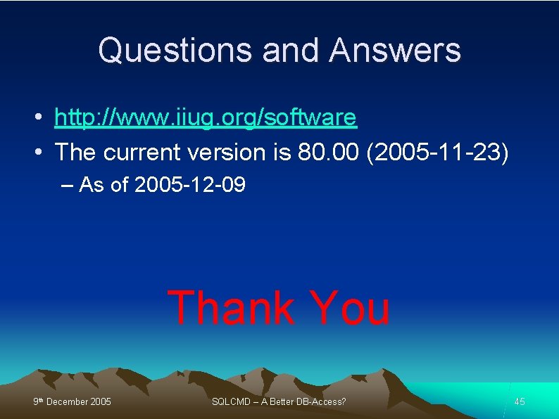 Questions and Answers • http: //www. iiug. org/software • The current version is 80.