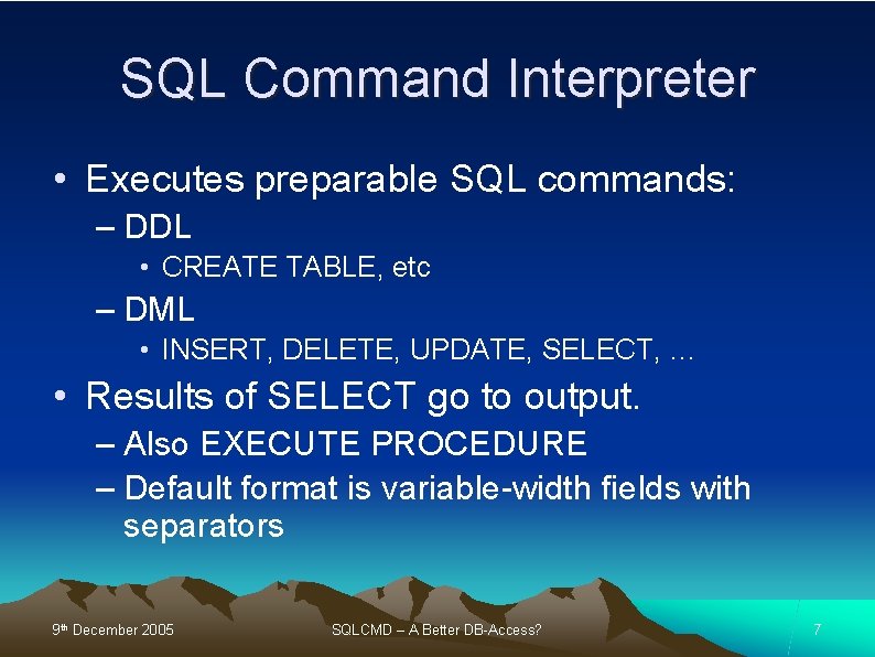 SQL Command Interpreter • Executes preparable SQL commands: – DDL • CREATE TABLE, etc